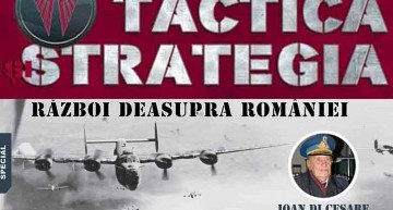 TACTICA și STRATEGIA (nr.3) SPECIAL: RĂZBOI DEASUPRA ROMÂNIEI. Prima revistă de istorie militară românească și internațională își continuă drumul!
