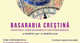 „BASARABIA CREȘTINĂ” Eveniment la București, închinat rolului capital al credinţei ortodoxe şi a bisericii neamului în făurirea unității naţionale românești în Basarabia